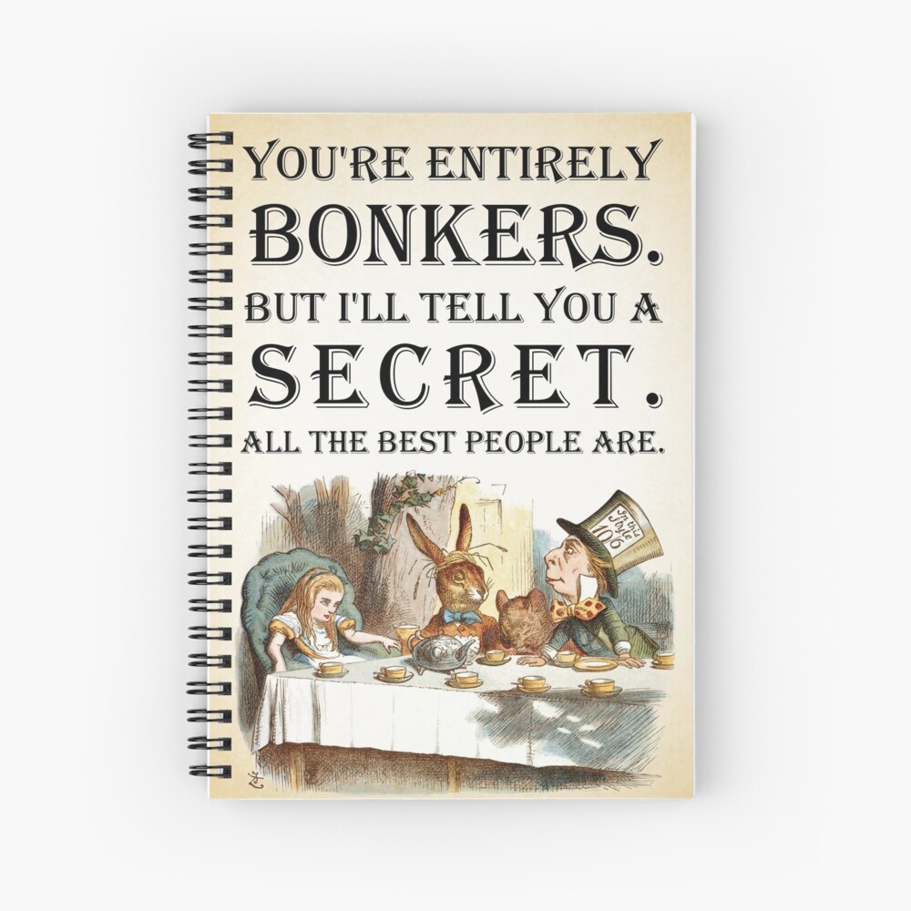 Alice In Wonderland - Tea Party - You're Entirely Bonkers - Quote Spiral Notebook