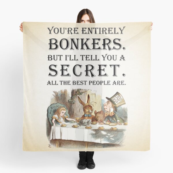 Alice In Wonderland - Tea Party - You're Entirely Bonkers - Quote Scarf