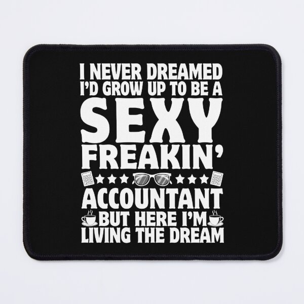 Item preview, I Never Dreamed I'd Grow Up To Be A Sexy Freakin' Accountant Accounting designed and sold by 1Designology1.