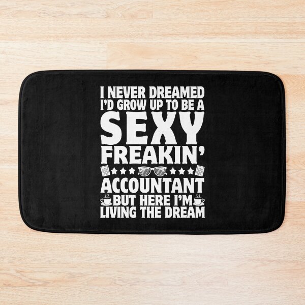 Item preview, I Never Dreamed I'd Grow Up To Be A Sexy Freakin' Accountant Accounting designed and sold by 1Designology1.