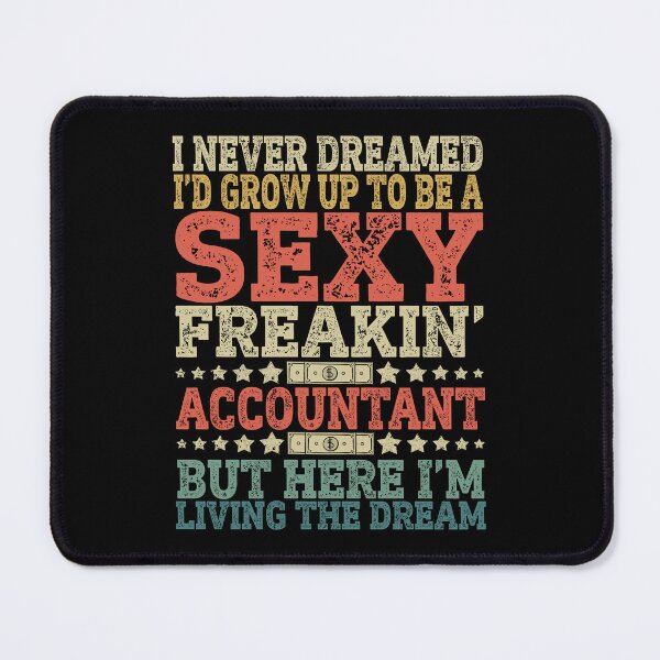 Item preview, I Never Dreamed I'd Grow Up To Be A Sexy Freakin' Accountant designed and sold by 1Designology1.