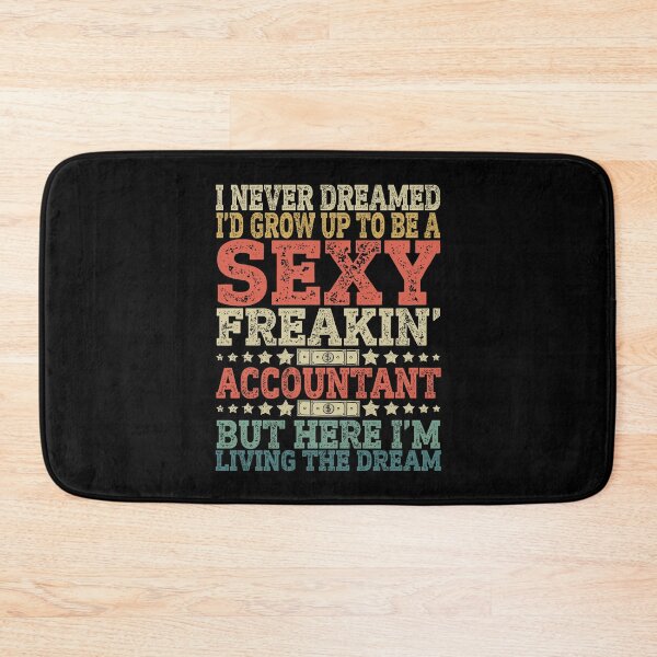 Item preview, I Never Dreamed I'd Grow Up To Be A Sexy Freakin' Accountant designed and sold by 1Designology1.
