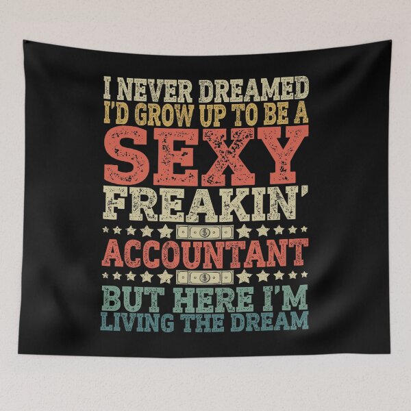 Item preview, I Never Dreamed I'd Grow Up To Be A Sexy Freakin' Accountant designed and sold by 1Designology1.