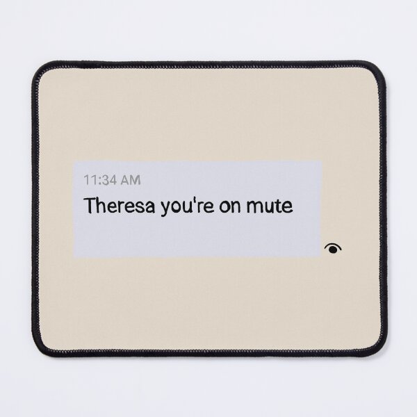 Item preview, Theresa You're On Mute Teams Message designed and sold by greggfriedrice.