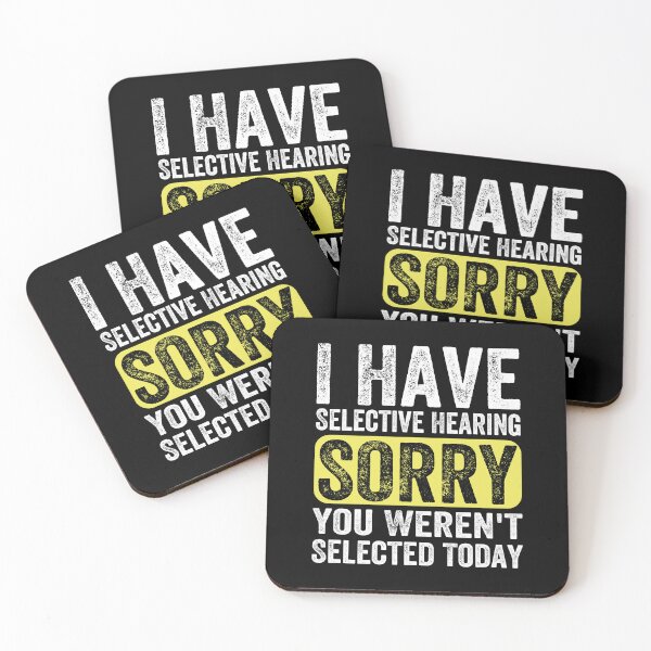 Item preview, I HAVE SELECTIVE HEARING SORRY, YOU WEREN'T SELECTED TODAY designed and sold by MCreativeStore.