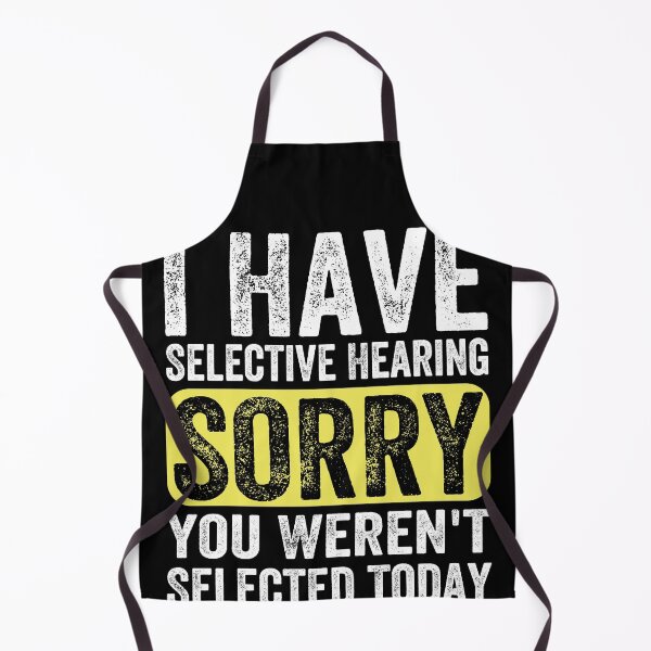 Item preview, I HAVE SELECTIVE HEARING SORRY, YOU WEREN'T SELECTED TODAY designed and sold by MCreativeStore.
