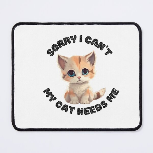 Item preview, sorry i cant my cat needs me Humorous Quote, cute cat designed and sold by tonyram4219.