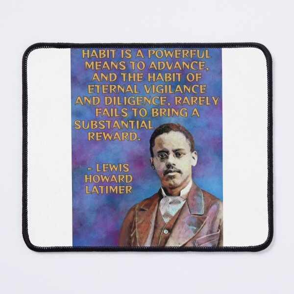Item preview, Radical Black History Quote - Lewis Howard Latimer: 1848  - 1948 - Habit Is A Powerful Means To Advance And The Habit of Eternal Vigilance And Diligence Rarely Fails To Bring A Substantial Reward designed and sold by LethalPixieDust.