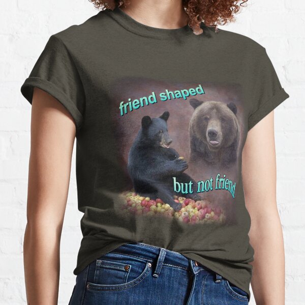 Bears friend shaped but not friend word art meme Classic T-Shirt