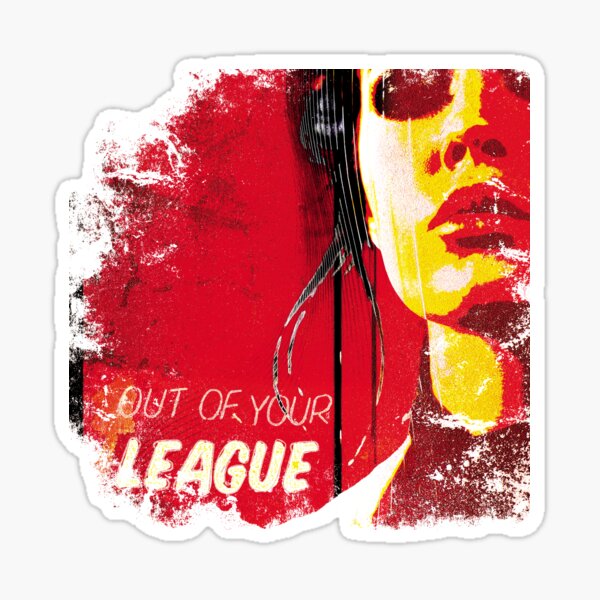Out Of Your League Sticker