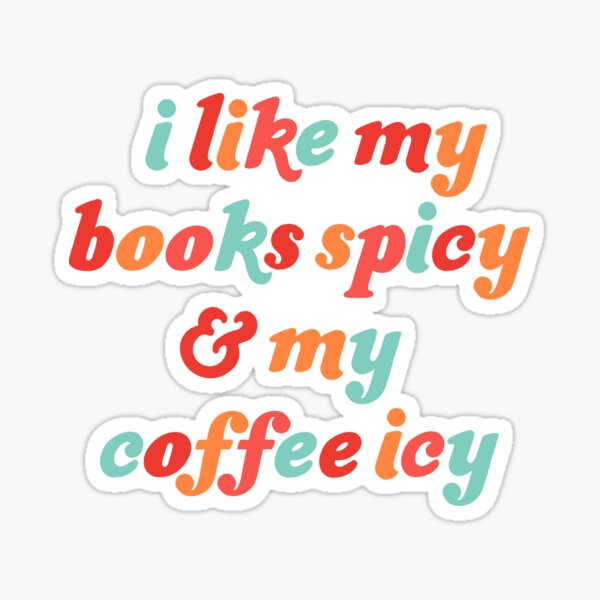 I Like My Books Spicy and My Coffee Icy Sticker