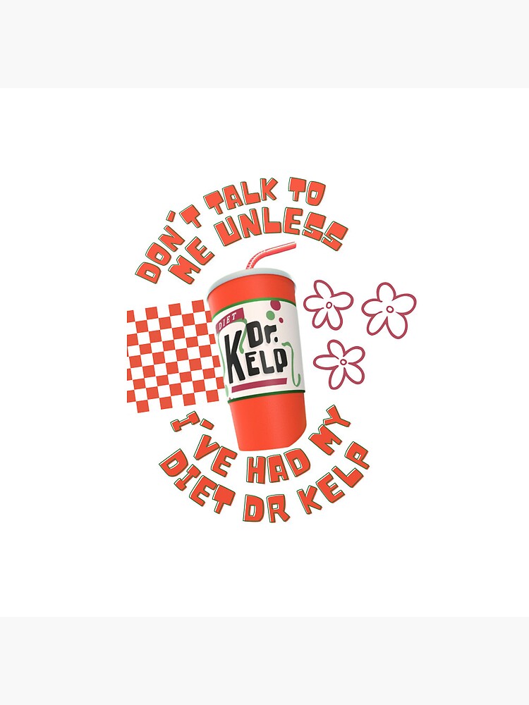 "DON'T TALK TO ME UNLESS I'VE HAD MY DIET DR KELP" Pin