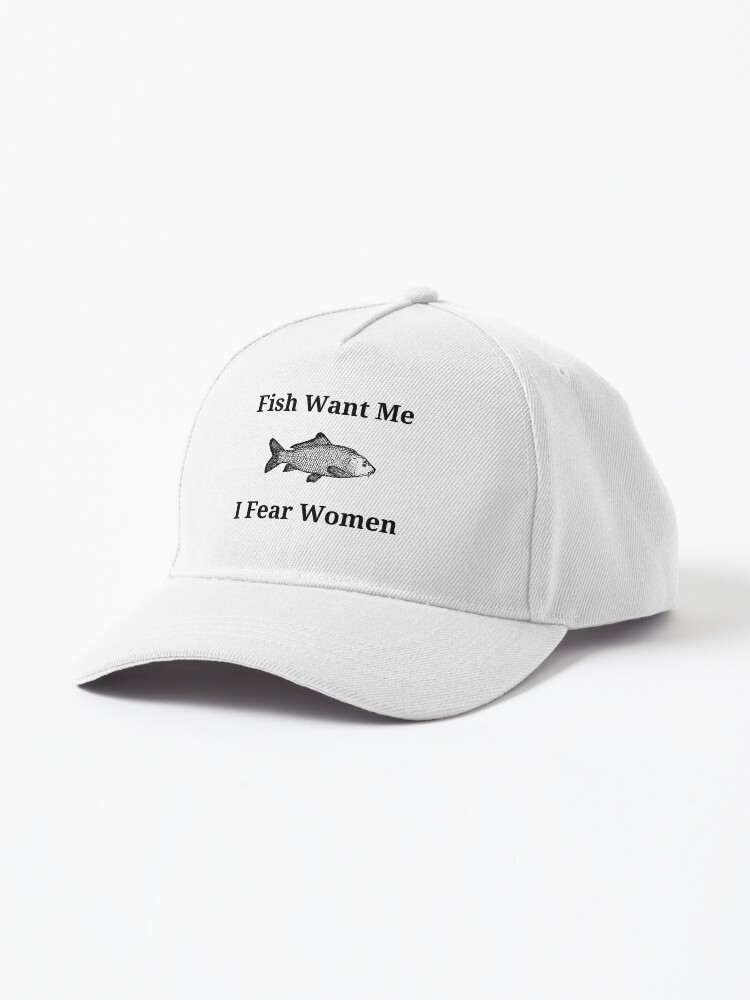 fish want me women fear me  Cap for Sale by HBM6