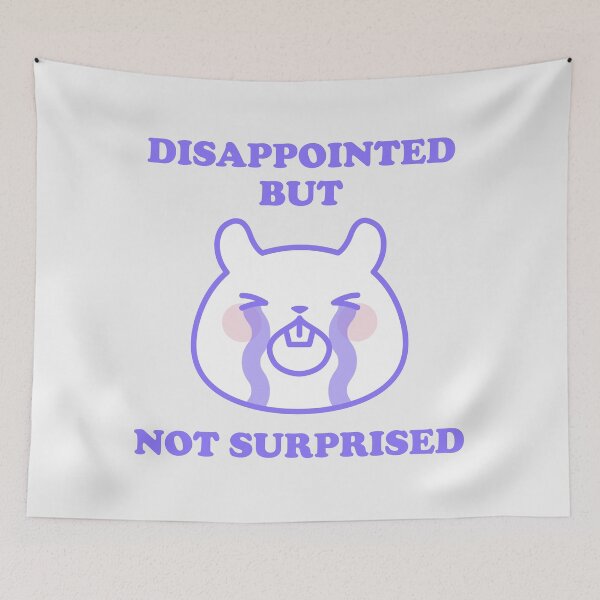 Item preview, DISAPPOINTED BUT NOT SURPRISED designed and sold by boholoc0.