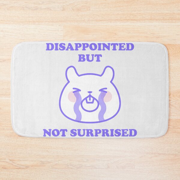 Item preview, DISAPPOINTED BUT NOT SURPRISED designed and sold by boholoc0.
