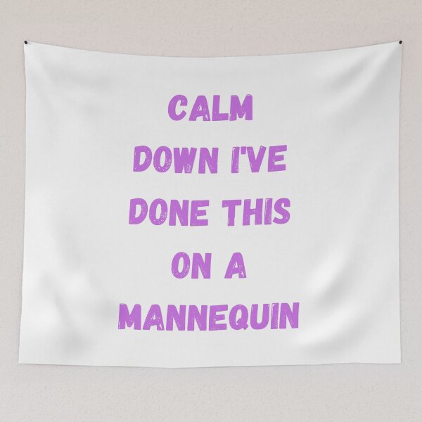 Item preview, Calm Down I've Done This On A Mannequin designed and sold by Simo0455.