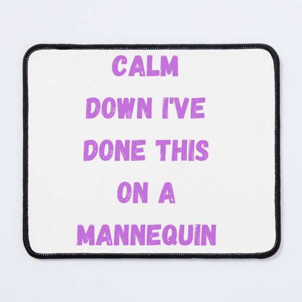 Item preview, Calm Down I've Done This On A Mannequin designed and sold by Simo0455.