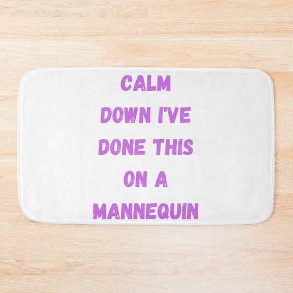 Item preview, Calm Down I've Done This On A Mannequin designed and sold by Simo0455.
