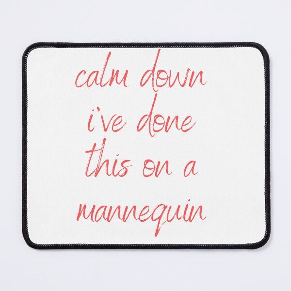Item preview, Calm Down I've Done This On A Mannequin designed and sold by Simo0455.