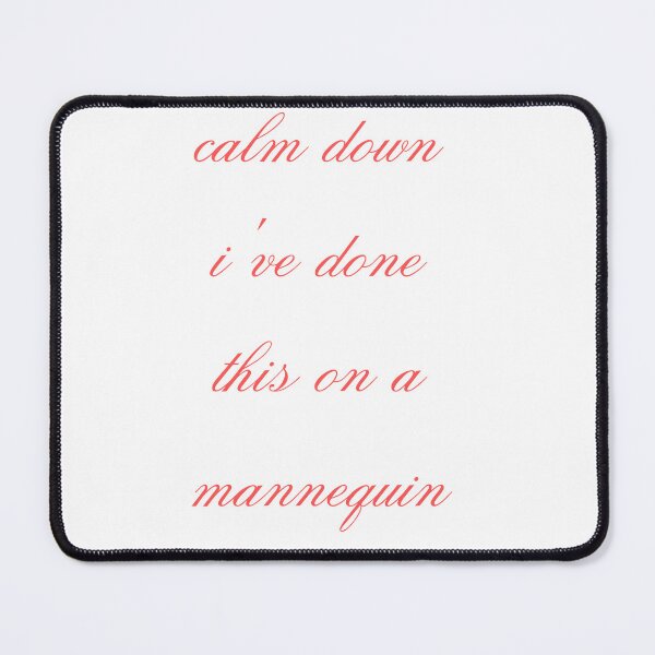 Item preview, Calm Down I've Done This On A Mannequin designed and sold by Simo0455.