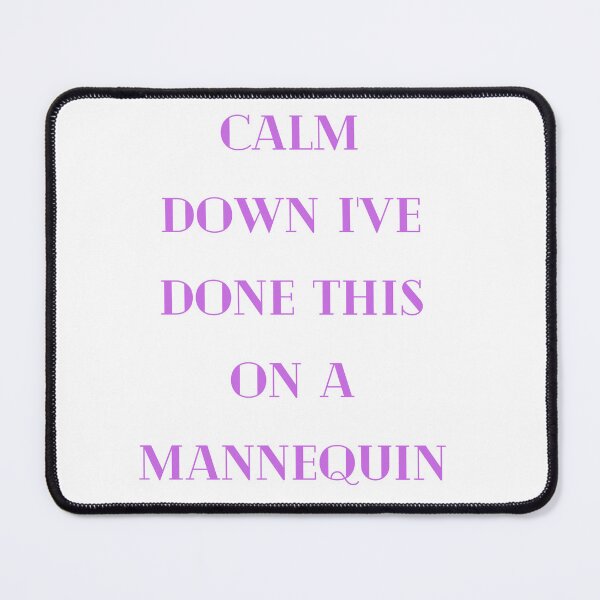 Item preview, Calm Down I've Done This On A Mannequin designed and sold by Simo0455.