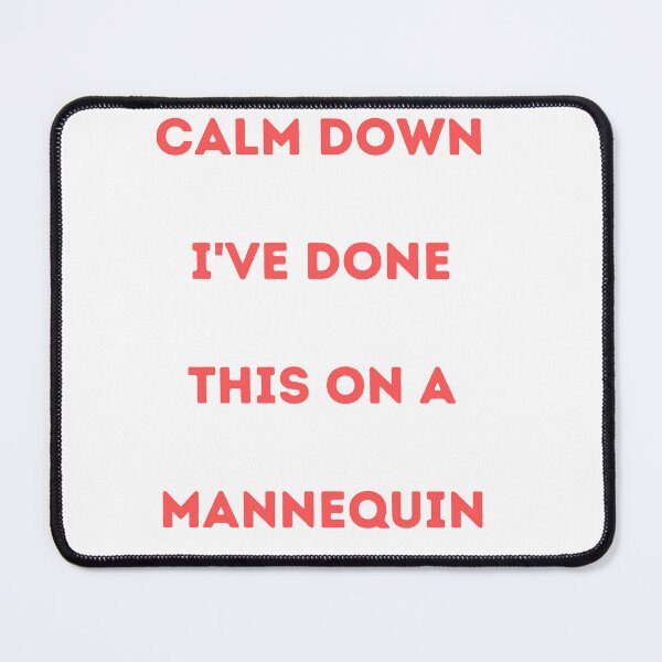 Item preview, Calm Down I've Done This On A Mannequin designed and sold by Simo0455.
