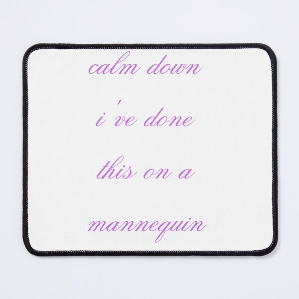 Item preview, Calm Down I've Done This On A Mannequin designed and sold by Simo0455.