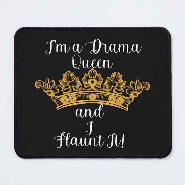 Item preview, I'M A DRAMA QUEEN AND I FLAUNT IT! designed and sold by Kezmich Works.