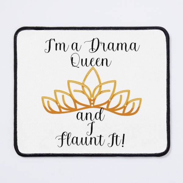Item preview,  I'M A DRAMA QUEEN AND I FLAUNT IT! designed and sold by Kezmich Works.