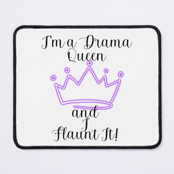 Item preview,  I'M A DRAMA QUEEN AND I FLAUNT IT! designed and sold by Kezmich Works.