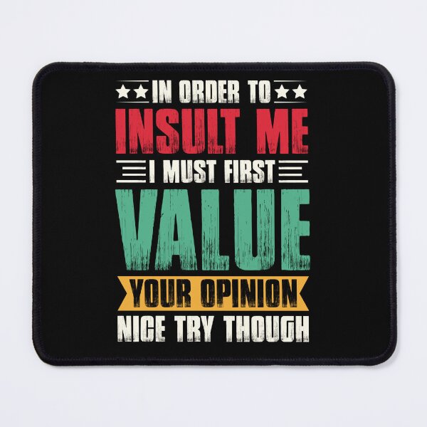 Item preview, In Order To Insult me I Must First Value Your Opinion designed and sold by GumStickers.