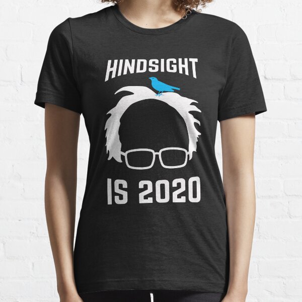 bernie hindsight is 2020 shirt