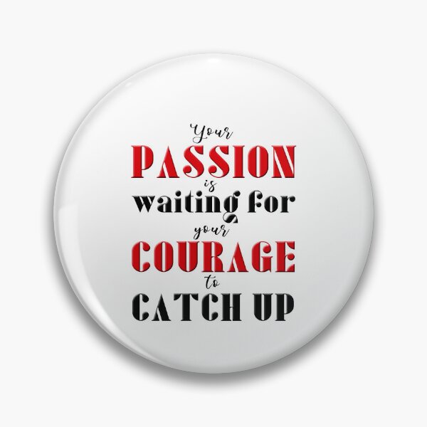 Item preview, Your Passion Is Waiting For Your Courage To Catch Up designed and sold by XFchemist-Art.
