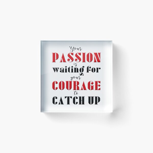 Item preview, Your Passion Is Waiting For Your Courage To Catch Up designed and sold by XFchemist-Art.
