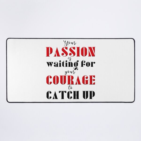 Item preview, Your Passion Is Waiting For Your Courage To Catch Up designed and sold by XFchemist-Art.