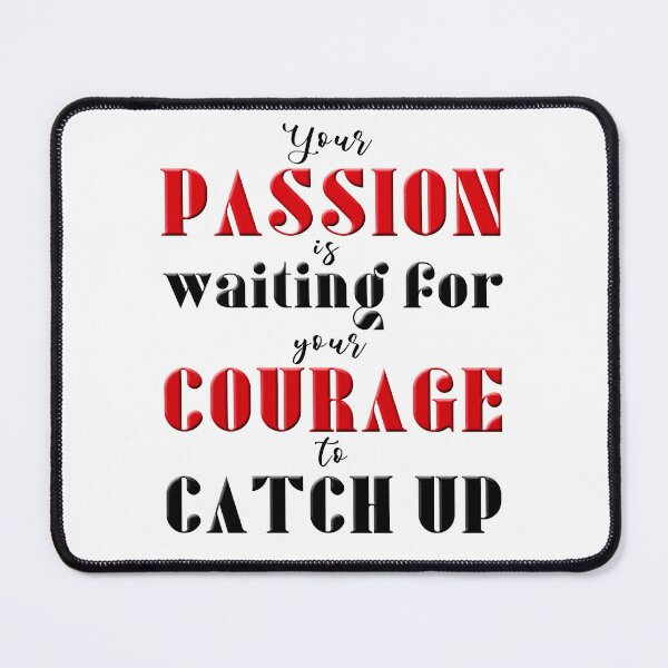 Item preview, Your Passion Is Waiting For Your Courage To Catch Up designed and sold by XFchemist-Art.