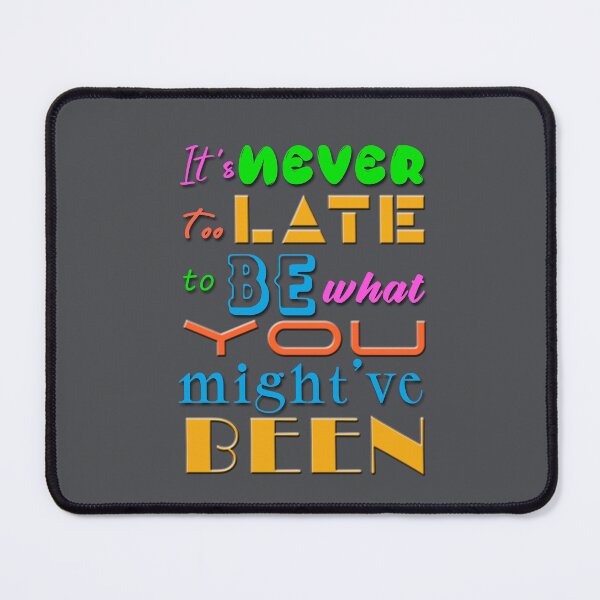 Item preview, It's Never Too Late To Be What You Might've Been designed and sold by XFchemist-Art.