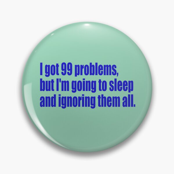 Item preview, 99 problems but I'm going to sleep designed and sold by SunnyAngst.