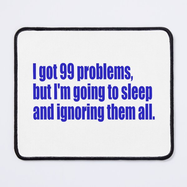 Item preview, 99 problems but I'm going to sleep designed and sold by SunnyAngst.