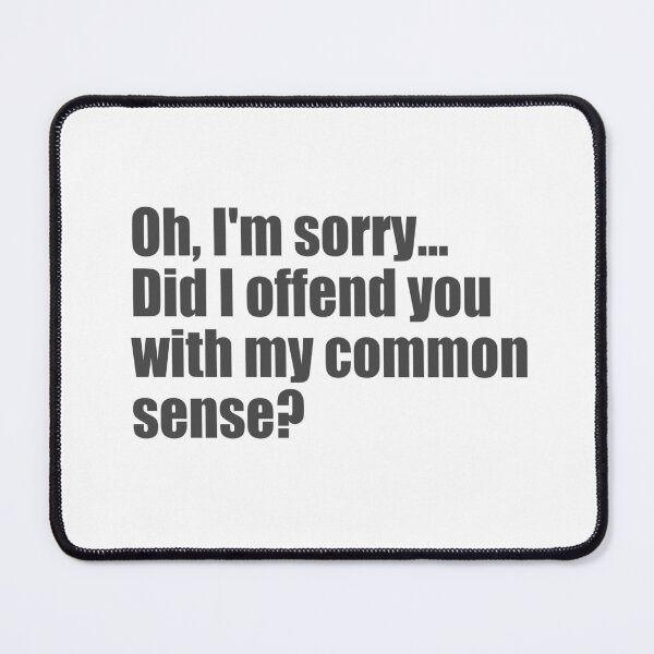 Item preview, Did I offend you with my common sense? designed and sold by SunnyAngst.