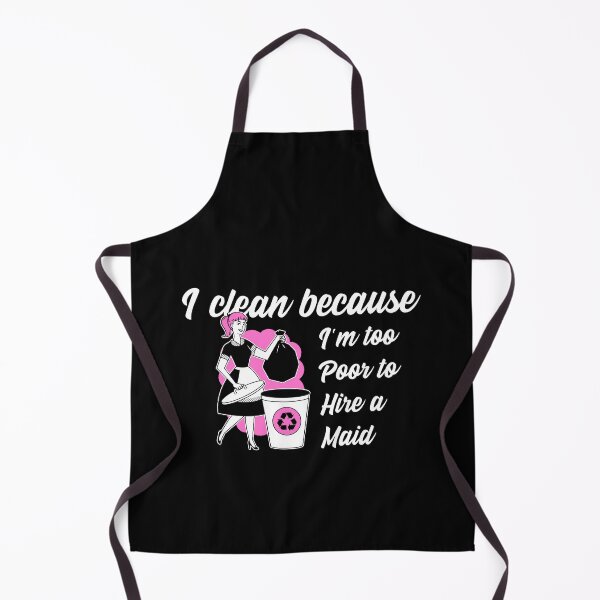Item preview, I Clean Because I’m Too Poor To Hire a Maid designed and sold by Winter--Flowers.