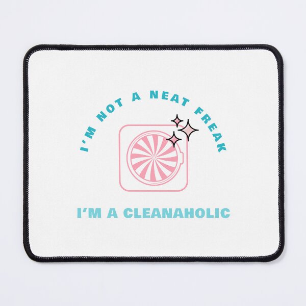 Item preview, I’m Not a Neat Freak, I’m a Cleanaholic designed and sold by Winter--Flowers.