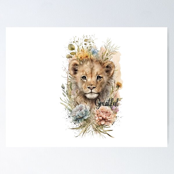 Greatful- lion cub- be greatful- lion and flowers Poster for Sale