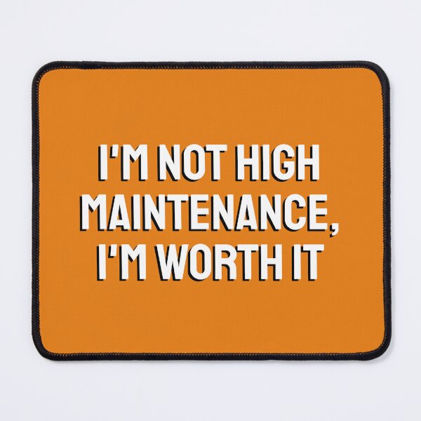 Item preview, I'm not high maintenance, I'm worth it designed and sold by knappidesign.