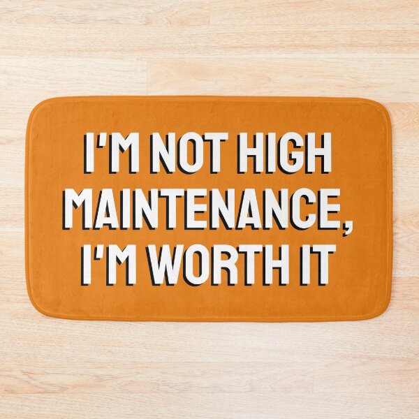 Item preview, I'm not high maintenance, I'm worth it designed and sold by knappidesign.