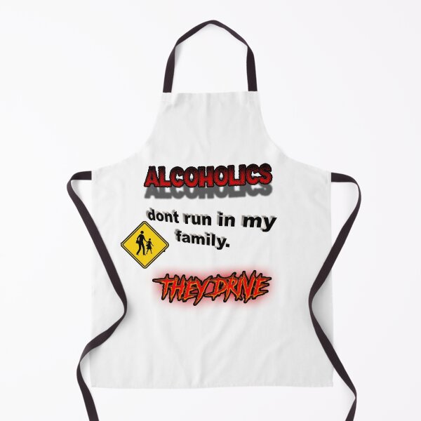Item preview, Alcoholics Don't Run In My Family They Drive Funny Ironic designed and sold by HardestDrip.