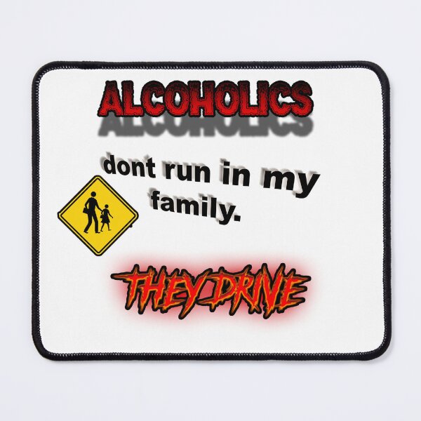 Item preview, Alcoholics Don't Run In My Family They Drive Funny Ironic designed and sold by HardestDrip.