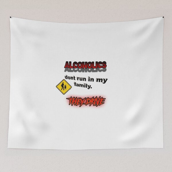 Item preview, Alcoholics Don't Run In My Family They Drive Funny Ironic designed and sold by HardestDrip.