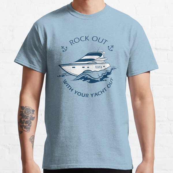 Rock Out With Your Y'acht Out - Blue Where Y'acht Classic T-Shirt