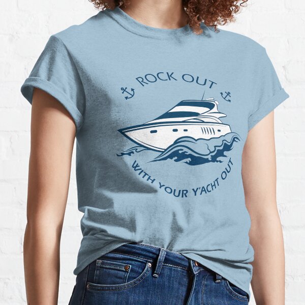 Rock Out With Your Y'acht Out - Blue Where Y'acht Classic T-Shirt